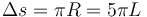 \Delta s = \pi R = 5\pi L\,