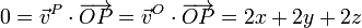 0 = \vec{v}^P\cdot\overrightarrow{OP}= \vec{v}^O\cdot\overrightarrow{OP}=2x+2y+2z