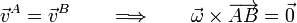 \vec{v}^A = \vec{v}^B \qquad\Longrightarrow\qquad \vec{\omega}\times\overrightarrow{AB}=\vec{0}