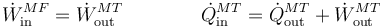 \dot{W}^{MF}_\mathrm{in}=\dot{W}^{MT}_\mathrm{out}\qquad \qquad \dot{Q}^{MT}_\mathrm{in} = \dot{Q}^{MT}_\mathrm{out}+\dot{W}^{MT}_\mathrm{out}