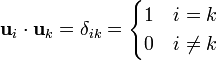 \mathbf{u}_i\cdot\mathbf{u}_k = \delta_{ik} = \begin{cases}1 & i=k \\ 0 & i\neq k\end{cases}