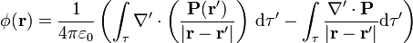 \phi(\mathbf{r}) = \frac{1}{4\pi\varepsilon_0}\left(\int_\tau\nabla'\cdot\left(\frac{\mathbf{P}(\mathbf{r}')}{|\mathbf{r}-\mathbf{r}'|}\right)\,\mathrm{d}\tau'-\int_\tau \frac{\nabla'\cdot\mathbf{P}}{|\mathbf{r}-\mathbf{r'}|}\mathrm{d}\tau'\right)