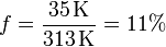 f = \frac{35\,\mathrm{K}}{313\,\mathrm{K}} = 11\%