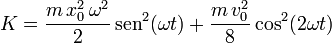 
K = \frac{m\,x_0^2\,\omega^2}{2}\,\mathrm{sen}^2(\omega t) + \frac{m\,v_0^2}{8}\cos^2(2\omega
t)
