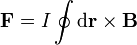 \mathbf{F}=I\oint \mathrm{d}\mathbf{r}\times\mathbf{B}\,