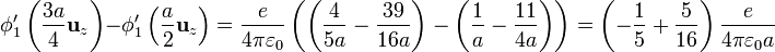 \phi'_1\left(\frac{3a}{4}\mathbf{u}_z\right)-\phi'_1\left(\frac{a}{2}\mathbf{u}_z\right)=\frac{e}{4\pi\varepsilon_0}\left(\left(\frac{4}{5a}-\frac{39}{16a}\right)-\left(\frac{1}{a}-\frac{11}{4a}\right)\right)=\left(-\frac{1}{5}+\frac{5}{16}\right)\frac{e}{4\pi\varepsilon_0a}