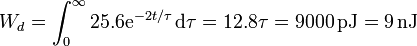 W_d = \int_0^\infty 25.6\mathrm{e}^{-2t/\tau}\,\mathrm{d}\tau = 12.8\tau = 9000\,\mathrm{pJ}= 9\,\mathrm{nJ}