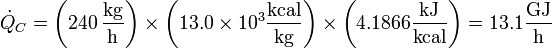 
\dot{Q}_C = \left(240\,\frac{\mathrm{kg}}{\mathrm{h}}\right)\times\left(13.0\times 10^3\frac{\mathrm{kcal}}{\mathrm{kg}}\right)\times\left(4.1866\frac{\mathrm{kJ}}{\mathrm{kcal}}\right)=13.1\frac{\mathrm{GJ}}{\mathrm{h}}