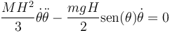 \frac{MH^2}{3}\dot{\theta}\ddot{\theta} - \frac{mgH}{2}\mathrm{sen}(\theta)\dot{\theta} = 0