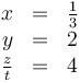 \begin{array}{rcl}
x & = & \frac{1}{3} \\
y & = & 2 \\
\frac{z}{t} & = & 4
\end{array}