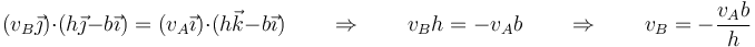 (v_B\vec{\jmath})\cdot(h\vec{\jmath}-b\vec{\imath}) = (v_A\vec{\imath})\cdot(h\vec{k}-b\vec{\imath})\qquad\Rightarrow\qquad v_Bh = -v_A b\qquad \Rightarrow\qquad v_B = -\frac{v_Ab}{h}