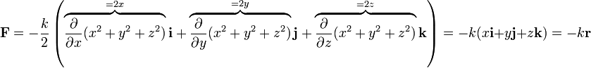 \mathbf{F}=-\frac{k}{2}\left(\overbrace{\frac{\partial }{\partial x}(x^2+y^2+z^2)}^{=2x}\mathbf{i}+\overbrace{\frac{\partial }{\partial y}(x^2+y^2+z^2)}^{=2y}\mathbf{j}+\overbrace{\frac{\partial }{\partial z}(x^2+y^2+z^2)}^{=2z}\mathbf{k}\right)=-k(x\mathbf{i}+y\mathbf{j}+z\mathbf{k})=-k\mathbf{r}