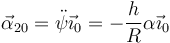 \vec{\alpha}_{20}=\ddot{\psi}\vec{\imath}_0=-\frac{h}{R}\alpha\vec{\imath}_0