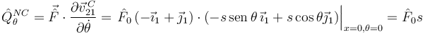 
\hat{Q}^{NC}_{\theta} = \vec{\hat{F}}\cdot\dfrac{\partial \vec{v}^{\,C}_{21}}{\partial\dot{\theta}}
= \left.\hat{F}_0\,(-\vec{\imath}_1+\vec{\jmath}_1)\cdot(-s\,\mathrm{sen}\,\theta\,\vec{\imath}_1 + s\cos\theta\vec{\jmath}_1)\right|_{x=0, \theta=0}
=\hat{F}_0s
