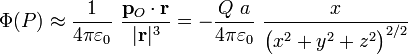 \Phi (P)\approx\frac{1}{4\pi\varepsilon_0}\ \frac{\mathbf{p}_O\cdot\mathbf{r}}{|\mathbf{r}|^3}=-\frac{Q\ a}{4\pi\varepsilon_0}\ \frac{x}{\big(x^2+y^2+z^2\big)^{2/2}}