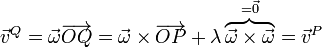 \vec{v}^Q=\vec{\omega}\overrightarrow{OQ}=\vec{\omega}\times\overrightarrow{OP}+\lambda\overbrace{\vec{\omega}\times\vec{\omega}}^{=\vec{0}}=\vec{v}^P