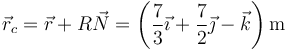 \vec{r}_c = \vec{r}+R\vec{N}=\left(\frac{7}{3}\vec{\imath}+\frac{7}{2}\vec{\jmath}-\vec{k}\right)\mathrm{m}