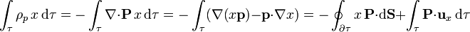 \int_{\tau}\rho_p\,x\,\mathrm{d}\tau=-\int_{\tau}\nabla\cdot\mathbf{P}\,x\,\mathrm{d}\tau=-\int_\tau(\nabla(x\mathbf{p})-\mathbf{p}\cdot\nabla x)=-\oint_{\partial\tau}x\,\mathbf{P}\cdot\mathrm{d}\mathbf{S}+\int_\tau \mathbf{P}\cdot\mathbf{u}_x\,\mathrm{d}\tau