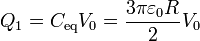 Q_1=C_\mathrm{eq}V_0=\frac{3\pi\varepsilon_0 R}{2}V_0