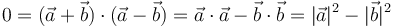 0 = (\vec{a}+\vec{b})\cdot(\vec{a}-\vec{b})=\vec{a}\cdot\vec{a}-\vec{b}\cdot\vec{b}=|\vec{a}|^2-|\vec{b}|^2