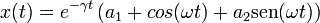 
x(t)=
e^{-\gamma t}\left(a_1+cos(\omega t)+a_2\mathrm{sen}(\omega t)\right)
