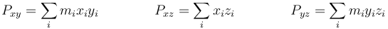 P_{xy}=\sum_i m_i x_iy_i\qquad \qquad P_{xz}=\sum_i x_i z_i \qquad\qquad P_{yz}=\sum_i m_i y_iz_i\,