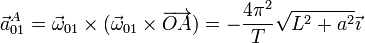 \vec{a}^A_{01}=\vec{\omega}_{01}\times(\vec{\omega}_{01}\times\overrightarrow{OA})=-\frac{4\pi^2}{T}\sqrt{L^2+a^2}\vec{\imath}