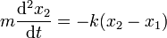 m\frac{\mathrm{d}^2x_2}{\mathrm{d}t}=-k(x_2-x_1)