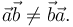 
\vec{a}\vec{b} \neq \vec{b}\vec{a}.
