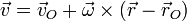 \vec{v}=\vec{v}_O+\vec{\omega}\times\left(\vec{r}-\vec{r}_O\right)