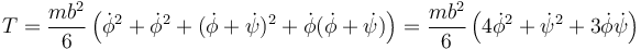 T=\frac{mb^2}{6}\left(\dot{\phi}^2+\dot{\phi}^2+(\dot{\phi}+\dot{\psi})^2+\dot{\phi}(\dot{\phi}+\dot{\psi})\right)=\frac{mb^2}{6}\left(4\dot{\phi}^2+\dot{\psi}^2+3\dot{\phi}\dot{\psi}\right)