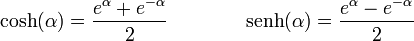
\cosh(\alpha) = \dfrac{e^{\alpha} + e^{-\alpha}}{2} \qquad\qquad \mathrm{senh}(\alpha) = \dfrac{e^{\alpha} - e^{-\alpha}}{2}
