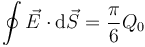 \oint \vec{E}\cdot\mathrm{d}\vec{S}=\frac{\pi}{6}Q_0