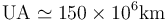 \mathrm{UA} \simeq 150\times10^6\mathrm{km}