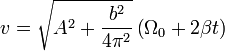 v = \sqrt{A^2+\frac{b^2}{4\pi^2}}\left(\Omega_0+2\beta t\right)