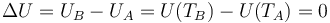 \Delta U = U_B-U_A = U(T_B)-U(T_A) = 0\,