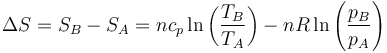 \Delta S = S_B-S_A=nc_p\ln\left(\frac{T_B}{T_A}\right)-nR\ln\left(\frac{p_B}{p_A}\right)