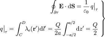 \left.\begin{array}{r}\displaystyle \oint_{\partial \tau}\!\mathbf{E}\cdot \mathrm{d}\mathbf{S}=\frac{1}{\varepsilon_0} \, q\big|_\tau \\ \\ \displaystyle q\big|_\tau=\int_C^D\!\!\lambda_e(\mathbf{r'})\mathrm{d}l'=\frac{Q}{2a}\int_{-a/2}^{a/2}\!\mathrm{d}z'=\frac{Q}{2}\end{array}\right\}