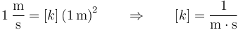 1\,\frac{\mathrm{m}}{\mathrm{s}}=[k]\left(1\,\mathrm{m}\right)^2 \qquad\Rightarrow\qquad [k]=\frac{1}{\mathrm{m}\cdot\mathrm{s}}