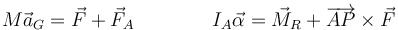 M\vec{a}_G=\vec{F}+\vec{F}_A\qquad\qquad I_A\vec{\alpha}=\vec{M}_R+\overrightarrow{AP}\times\vec{F}