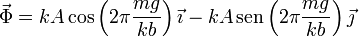 \vec{\Phi} = kA\,\mathrm{cos}\left(2\pi\frac{mg}{kb}\right)\vec{\imath}-kA\,\mathrm{sen}\left(2\pi\frac{mg}{kb}\right)\vec{\jmath}