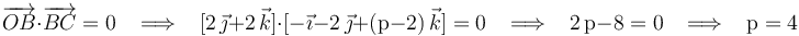 
\overrightarrow{OB}\cdot\overrightarrow{BC}=0\,\,\,\,\,\Longrightarrow\,\,\,\,\,[2\,\vec{\jmath}+2\,\vec{k}]\cdot[-\vec{\imath}-2\,\vec{\jmath}+(\mathrm{p}-2)\,\vec{k}]=0\,\,\,\,\,\Longrightarrow\,\,\,\,\,2\,\mathrm{p}-8=0\,\,\,\,\,\Longrightarrow\,\,\,\,\,\mathrm{p}=4

