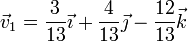 \vec{v}_1 = \frac{3}{13}\vec{\imath}+\frac{4}{13}\vec{\jmath}-\frac{12}{13}\vec{k}
