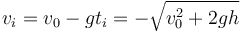 v_i = v_0 - gt_i = -\sqrt{v_0^2+2gh}