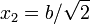 x_2 = b/\sqrt{2}