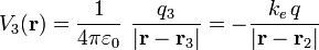 V_3(\mathbf{r})=\frac{1}{4\pi \varepsilon_0}\ \frac{q_3}{|\mathbf{r}-\mathbf{r}_3|}=-\frac{k_e\!\ q}{|\mathbf{r}-\mathbf{r}_2|}