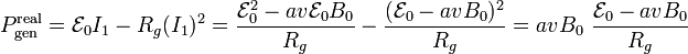 P_\mathrm{gen}^\mathrm{real}=\mathcal{E}_0I_1-R_g(I_1)^2=\frac{\mathcal{E}_0^2-av\mathcal{E}_0B_0}{R_g}-\frac{(\mathcal{E}_0-avB_0)^2}{R_g}=avB_0\ \frac{\mathcal{E}_0-avB_0}{R_g}