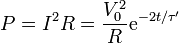 P = I^2R = \frac{V_0^2}{R}\mathrm{e}^{-2t/\tau'}