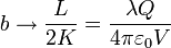 b\to \frac{L}{2K} = \frac{\lambda Q}{4\pi\varepsilon_0 V}