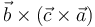 \vec{b}\times(\vec{c}\times\vec{a})